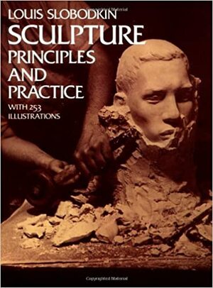 Sculpture: Principles and Practice by Louis Slobodkin