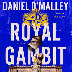 Royal Gambit by Daniel O'Malley