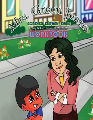 Mrs. GreenJeans Coaches Clever Craig: An Adult-Guided Workbook by Iris M. Williams, Ebony Jackson Brown