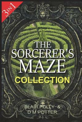 The Sorcerer's Maze Collection: Three Books in One by DM Potter, Blair Polly