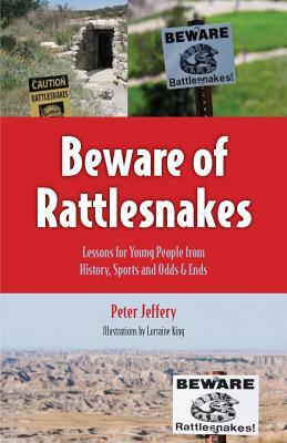 Beware of Rattlesnakes: Lessons for Young People from History, Sports and Odds & Ends by Peter Jeffery