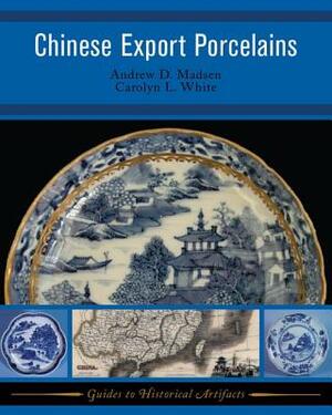 Chinese Export Porcelain by Andrew D. Madsen, Carolyn White