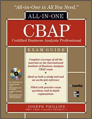 CBAP Certified Business Analysis Professional All-in-One Exam Guide with CDROM by Joseph Phillips