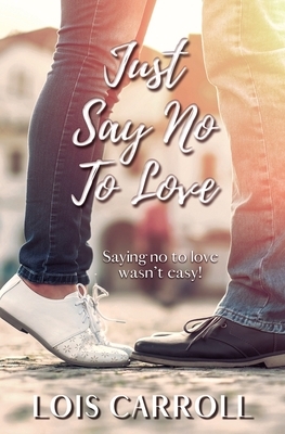 Just Say No to Love by Lois Carroll