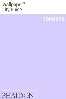 Wallpaper City Guide: Toronto by Wallpaper Magazine