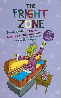 The Fright Zone: Jokes, Riddles, Tongue Twisters & "Daffynitions" by Gary Chmielewski