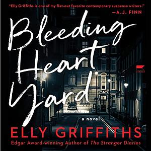 Bleeding Heart Yard by Elly Griffiths