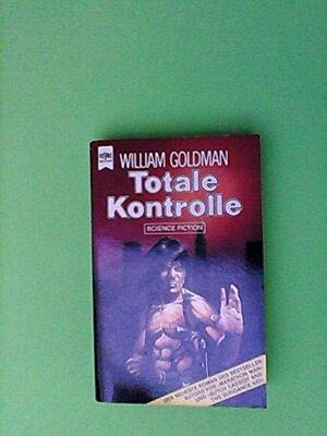 Totale Kontrolle : Science-fiction-Roman by William Goldman