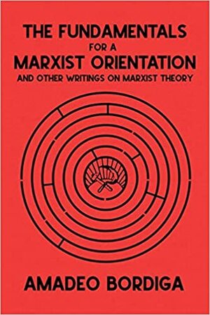 The Fundamentals for a Marxist Orientation by Amadeo Bordiga, International Communist Party