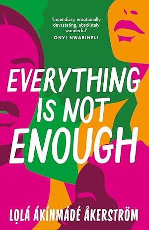 Everything is Not Enough: Discover the must-read book club novel for 2023 by Lọlá Ákínmádé Åkerström, Lọlá Ákínmádé Åkerström