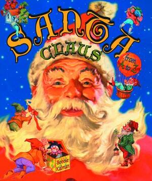 Santa Claus from A to Z by Bobbie Kalman