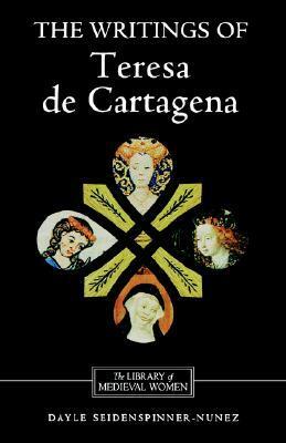 The Writings of Teresa de Cartagena by Teresa de Cartagena, Dayle Seidenspinner-Núñez