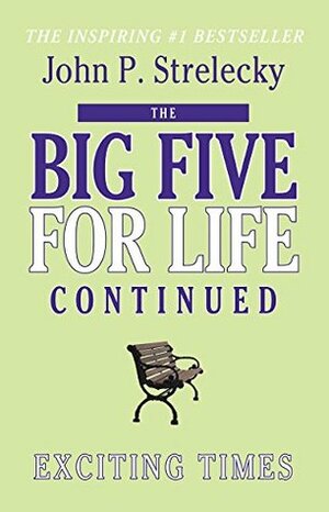 The Big Five for Life Continued: Exciting Times by John P. Strelecky