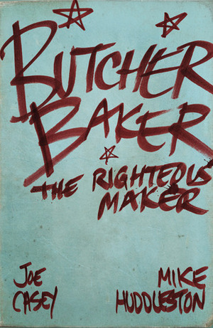 Butcher Baker, the Righteous Maker by Joe Casey, Mike Huddleston