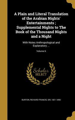 A Plain and Literal Translation of the Arabian Nights' Entertainments; Supplemental Nights to the Book of the Thousand Nights and a Night: V06 by 