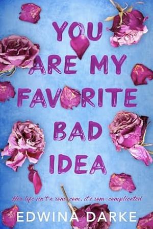 You Are My Favorite Bad Idea by Edwina Darke