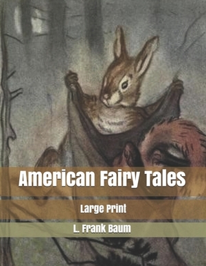 American Fairy Tales: Large Print by L. Frank Baum