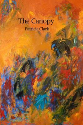 The Canopy by Patricia Clark