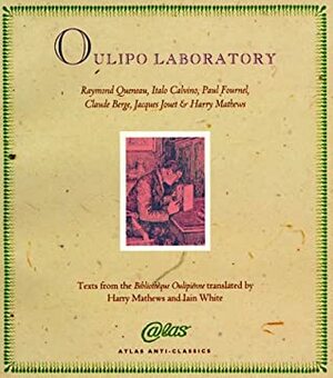 Oulipo Laboratory by François Le Lionnais, Jacques Jouet, Iain White, Raymond Queneau, Warren Motte, Alastair Brotchie, Italo Calvino, Claude Berge, Harry Mathews, Paul Fournel