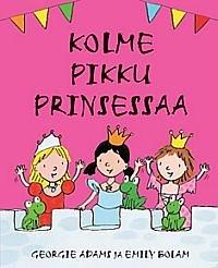 Kolme pikku prinsessaa by Georgie Adams