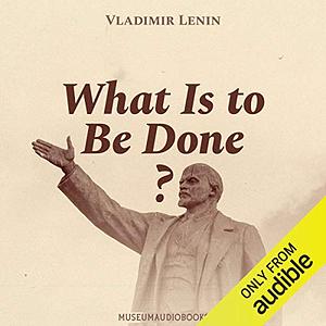 What Is to Be Done? by Vladimir Lenin