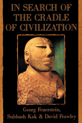In Search of the Cradle of Civilization by Subhash Kak, Georg Feuerstein, David Frawley