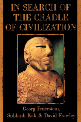 In Search of the Cradle of Civilization by Georg Feuerstein, Subhash Kak, David Frawley