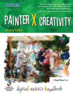Painter X Creativity: Digital Artist's Handbook by Jeremy Sutton