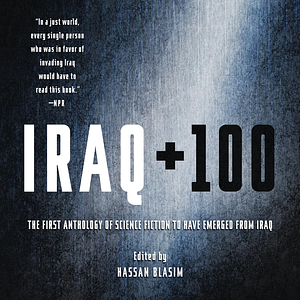 Iraq + 100: Stories from a Century after the Invasion by Hassan Blasim