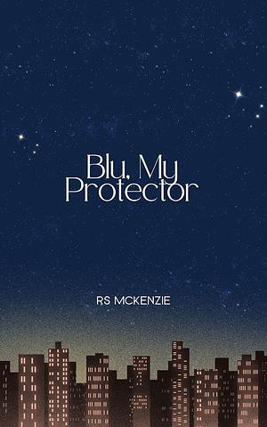 Blu, My Protector by RS McKenzie