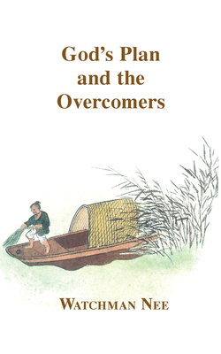 Gods Plan and the Overcomers by Watchman Nee