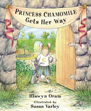 Princess Chamomile Gets Her Way by Susan Varley, Hiawyn Oram