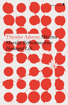 Minima Moralia: Reflections from Damaged Life by Theodor W. Adorno