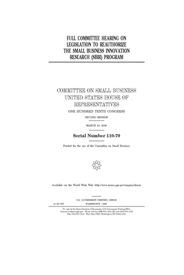 Full committee hearing on legislation to reauthorize the Small Business Innovation Research (SBIR) Program by United States House of Representatives, Committee on Small Business (house), United State Congress