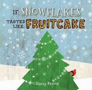 If Snowflakes Tasted Like Fruitcake by Stacey Previn