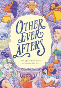 Other Ever Afters: New Queer Fairy Tales by Mel Gillman