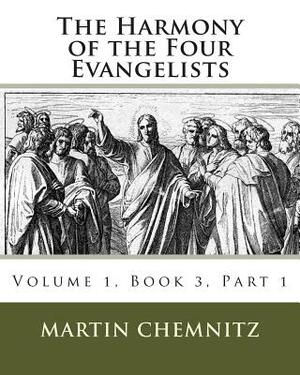 The Harmony of the Four Evangelists, Volume 3, Part 1 by 