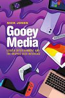 Gooey Media: Screen Entertainment and the Graphic User Interface by Nick Jones