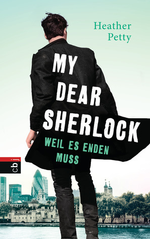 My Dear Sherlock – Weil es enden muss by Heather W. Petty