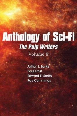 Anthology of Sci-Fi V8, Pulp Writers by Ray Cummings, Arthur J. Burks, Edward E. Smith