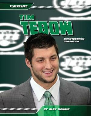 Tim Tebow: Quarterback Sensation: Quarterback Sensation by Alex Monnig