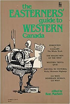 The easterner's guide to western Canada ; The westerner's guide to eastern Canada by Don Gillmore, Ron Marken