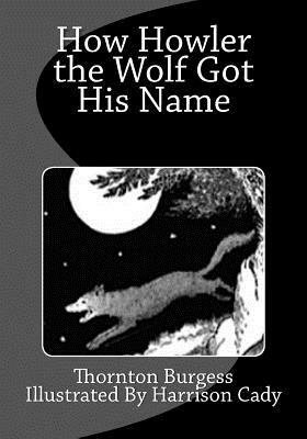 How Howler the Wolf Got His Name by Thornton Burgess