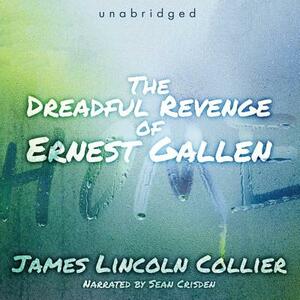 The Dreadful Revenge of Ernest Gallen by James Lincoln Collier