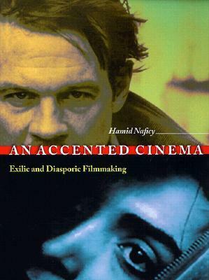An Accented Cinema: Exilic and Diasporic Filmmaking by Hamid Naficy