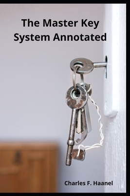 The Master Key System Annotated by Charles F. Haanel