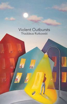 Violent Outbursts: Flashes by Thaddeus Rutkowski