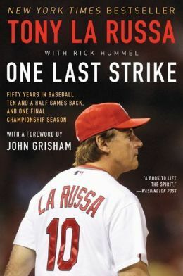 One Last Strike: Fifty Years in Baseball, Ten and a Half Games Back, and One Final Championship Season by Tony La Russa, Rick Hummel, John Grisham