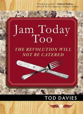 Jam Today Too: The Revolution Will Not Be Catered by Tod Davies