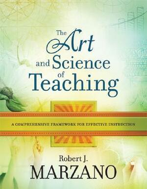 The Art And Science Of Teaching: A Comprehensive Framework For Effective Instruction by Robert J. Marzano